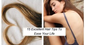 15 Excellent Hair Tips To Ease Your Life