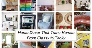 Home Décor That Transforms Classy Spaces into Tacky Ones